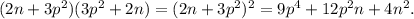 (2n+3p^2)(3p^2+2n)=(2n+3p^2)^2=9p^4+12p^2n+4n^2.