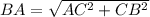 BA= \sqrt{AC^2+CB^2}