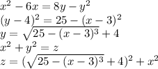 x^2-6x=8y-y^2\\ (y-4)^2=25-(x-3)^2\\ y=\sqrt{25-(x-3)^3}+4\\ x^2+y^2=z\\ z=(\sqrt{25-(x-3)^3}+4)^2+x^2