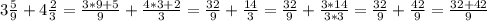 3 \frac{5}{9} + 4 \frac{2}{3} = \frac{3*9+5}{9} + \frac{4*3+2}{3} = \frac{32}{9} + \frac{14}{3} = \frac{32}{9} + \frac{3*14}{3*3} = \frac{32}{9} + \frac{42}{9} = \frac{32+42}{9}