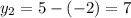 y_2= 5-(-2) = 7