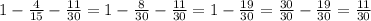 1-\frac{4}{15}-\frac{11}{30}=1-\frac{8}{30}-\frac{11}{30}=1-\frac{19}{30}=\frac{30}{30}-\frac{19}{30}=\frac{11}{30}