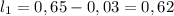 l_{1}=0,65-0,03=0,62