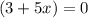 (3+5x)=0