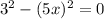 3^2-(5x)^2=0