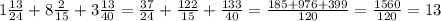 1 \frac{13}{24}+8 \frac{2}{15}+3 \frac{13}{40}= \frac{37}{24}+ \frac{122}{15}+ \frac{133}{40}= \frac{185+976+399}{120} = \frac{1560}{120} = 13