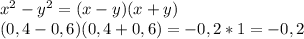 x^2-y^2=(x-y)(x+y)\\ (0,4-0,6)(0,4+0,6)=-0,2*1=-0,2