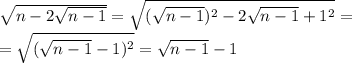 \sqrt{n-2\sqrt{n-1}}=\sqrt{(\sqrt{n-1})^2-2\sqrt{n-1}+1^2}= \\ =\sqrt{(\sqrt{n-1}-1)^2}=\sqrt{n-1}-1