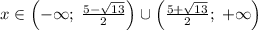 x \in \left( -\infty ;\; \frac{5-\sqrt{13}}{2} \right) \cup \left( \frac{5+\sqrt{13}}{2} ;\; +\infty \right)