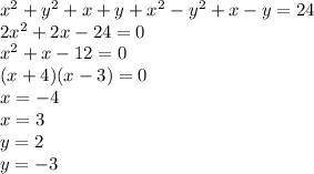 x^2+y^2+x+y+x^2-y^2+x-y=24\\&#10;2x^2+2x-24=0\\&#10;x^2+x-12=0\\&#10;(x+4)(x-3)=0\\&#10;x=-4\\&#10;x=3\\&#10;y=2\\&#10;y=-3