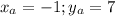 x_{a}=-1 ; y_{a}=7