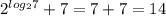 2^{log_27}+7 = 7+7 = 14