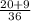 \frac{20+9}{36}