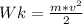 Wk= \frac{m* v^{2} }{ 2 }