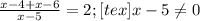 \frac{x-4+x-6}{x-5}=2 ; [tex] x-5\neq 0