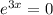 e^{3x}=0