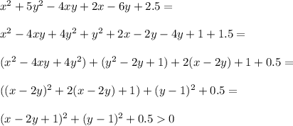 x^2+5y^2-4xy+2x-6y+2.5=\\ \\x^2-4xy+4y^2+y^2+2x-2y-4y+1+1.5=\\ \\(x^2-4xy+4y^2)+(y^2-2y+1)+2(x-2y)+1+0.5=\\ \\ ((x-2y)^2+2(x-2y)+1)+(y-1)^2+0.5=\\ \\(x-2y+1)^2+(y-1)^2+0.50