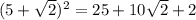 (5+ \sqrt{2})^{2}=25+10 \sqrt{2} +2