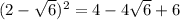 (2 -\sqrt{6} )^{2}=4-4 \sqrt{6}+6