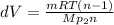 dV= \frac{mRT(n-1)}{Mp_{2}n}