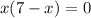 x(7-x)=0