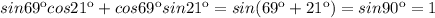 sin69кcos21к+cos69кsin21к=sin(69к+21к)=sin90к=1