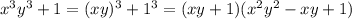 x^3y^3+1=(xy)^3+1^3=(xy+1)(x^2y^2-xy+1)