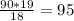 \frac{90*19}{18} = 95