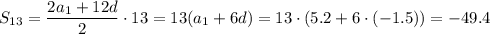 S_{13}= \dfrac{2a_1+12d}{2}\cdot 13=13(a_1+6d)=13\cdot(5.2+6\cdot(-1.5))=-49.4