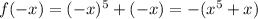 f(-x)= (-x)^5+(-x) = -(x^5+x)