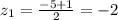 z_1= \frac{-5+1}{2} =-2