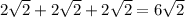 2 \sqrt{2} +2 \sqrt{2}+2 \sqrt{2}=6 \sqrt{2}