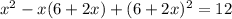 x^{2} -x(6+2x)+(6+2x)^2=12