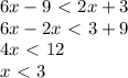 6x-9\ \textless \ 2x+3\\ 6x-2x\ \textless \ 3+9\\ 4x\ \textless \ 12\\ x\ \textless \ 3