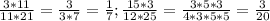 \frac{3*11}{11*21} = \frac{3}{3*7} = \frac{1}{7} ;&#10;\frac{15*3}{12*25} = \frac{3*5*3}{4*3*5*5} = \frac{3}{20}