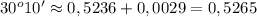 30^o10' \approx 0,5236 + 0,0029 = 0,5265