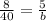 \frac{8}{40}= \frac{5}{b}