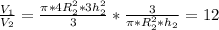 \frac{ V_{1} }{ V_{2} } = \frac{ \pi *4 R_{2} ^{2}*3 h_{2} ^{2} }{3} * \frac{3}{ \pi * R_{2} ^{2}* h_{2} } = 12