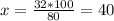 x= \frac{32*100}{80}=40