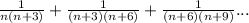 \frac{1}{n(n+3)}+\frac{1}{(n+3)(n+6)}+\frac{1}{(n+6)(n+9)}...