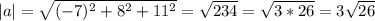 |a|=\sqrt{(-7)^{2}+8^{2}+11^{2}} =\sqrt{234}=\sqrt{3*26} =3\sqrt{26}