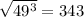 \sqrt{49^3}=343