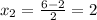 x_2= \frac{6-2}{2}=2