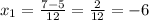 x_{1} = \frac{7-5}{12} = \frac{2}{12} =-6&#10;