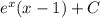 e^x(x - 1) + C