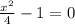 \frac{ x^{2} }{4} - 1 = 0