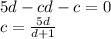 5d-cd-c=0\\&#10;c=\frac{5d}{d+1}\\\\&#10;