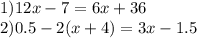 1)12x - 7 = 6x + 36 \\ 2)0.5 - 2(x + 4) = 3x - 1.5