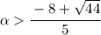 \alpha \cfrac{-8+\sqrt{44} }{5} &#10;