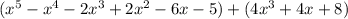 (x^5-x^4-2x^3+2x^2-6x-5)+(4x^3+4x+8)&#10;